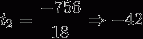 http://latex.codecogs.com/gif.latex?t_%7b2%7d=\frac%7b-756%7d%7b18%7d\Rightarrow%20-42