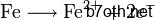 \mathrm{Fe} \longrightarrow \mathrm{Fe}^{2+} + 2{e}^{-}